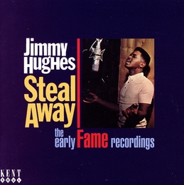 Image du média "STEAL AWAY (THE EARLY FAME RECORDINGS) de Jimmy HUGHES"