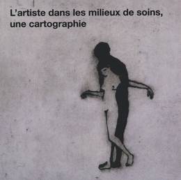 Image du média "L'ARTISTE DANS LES MILIEUX DE SOINS, UNE CARTOGRAPHIE de Isabelle REY"