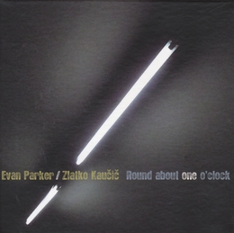 Image du média "ROUND ABOUT ONE O'CLOCK de Evan PARKER & ZLATKO KAUCIC"