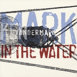 Image du média "MARK IN THE WATER de Ken VANDERMARK"