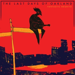 Image du média "THE LAST DAYS OF OAKLAND de FANTASTIC NEGRITO"