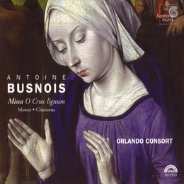 Image du média "MISSA O CRUX LIGNUM / MOTETS / CHANSONS de Antoine BUSNOIS"