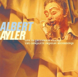 Image du média "LIVE IN GREENWICH VILLAGE - THE COMPLETE IMPULSE RECORDINGS de Albert AYLER"