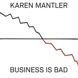 Image du média "BUSINESS IS BAD de Karen MANTLER"