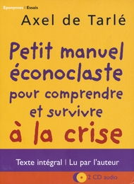 Image du média "PETIT MANUEL ÉCONOCLASTE POUR COMPR. ET SURVIVRE À LA CRISE de Axel de TARLÉ"