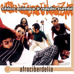 Image du média "AFROCIBERDELIA de Chico SCIENCE & NAÇÃO ZUMBI"