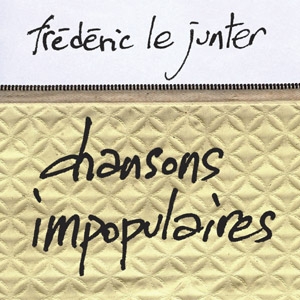 Couverture CHANSONS IMPOPULAIRES de Frédéric LE JUNTER