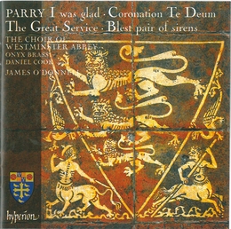 Image du média "I WAS GLAD/ CORONATION TE DEUM/ THE GREAT SERVICE/ BLEST PAI de Charles Hubert PARRY"