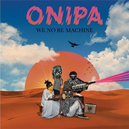 Image du média "WE NO BE MACHINE de ONIPA"