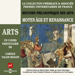 Image du média "HISTOIRE PHILOSOPHIQUE DES ARTS - MOYEN ÂGE ET RENAISSANCE de Carole TALON-HUGON"