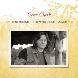 Image du média "HERE TONIGHT: THE WHITE LIGHT DEMOS de Gene CLARK"