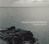 Image du média "THIS IS OUR MUSIC de THE FULL MOON ORCHESTRA"