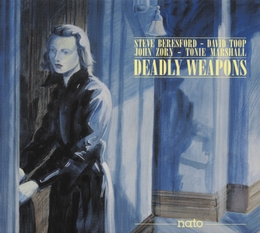 Image du média "DEADLY WEAPONS de Steve BERESFORD/TOOP/ZORN/MARSHALL"