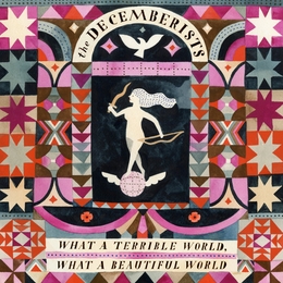 Image du média "WHAT A TERRIBLE WORLD, WHAT A BEAUTIFUL WORLD de THE DECEMBERISTS"