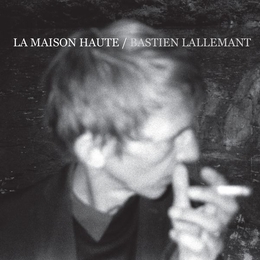 Image du média "LA MAISON HAUTE de Bastien LALLEMANT"