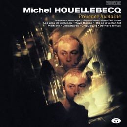 Image du média "PRESENCE HUMAINE de Michel HOUELLEBECQ"