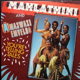 Image du média "YOU'RE TELLING TALES de MAHLATHINI & AMASWAZI EMVELO"