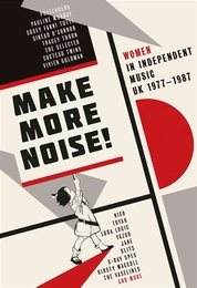 Image du média "MAKE MORE NOISE! WOMEN IN INDEPENDENT UK MUSIC 1977-1987"