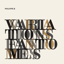 Image du média "VARIATIONS FANTÔMES de Philippe B"