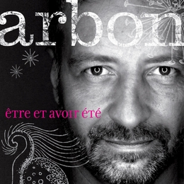 Image du média "ÊTRE ET AVOIR ÉTÉ de ARBON"