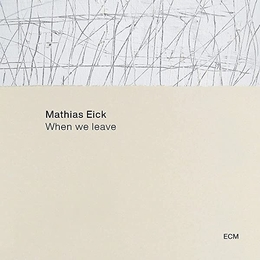 Image du média "WHEN WE LEAVE de Mathias EICK"