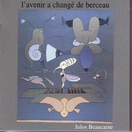 Image du média "L'AVENIR A CHANGÉ DE BERCEAU de Julos BEAUCARNE"