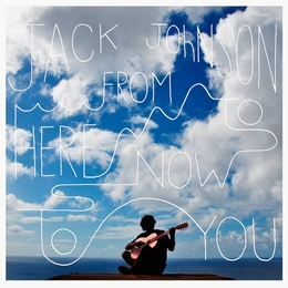 Image du média "FROM HERE TO NOW TO YOU de Jack JOHNSON"