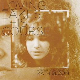 Image du média "LOVING TAKES THIS COURSE - A TRIBUTE TO THE SONGS OF KATH BL de Kath BLOOM"