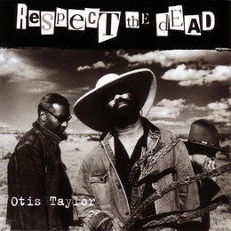 Image du média "RESPECT THE DEAD de Otis TAYLOR"