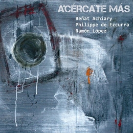 Image du média "ACÉRCATE MÁS de Beñat ACHIARY/PHILIPPE DE EZCURRA/RAMÓN LÓPEZ"