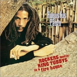 Image du média "ROCKERS MEETS KING TUBBY'S IN A FIRE HOUSE de Augustus PABLO"