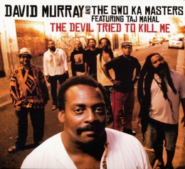 Image du média "THE DEVIL TRIED TO KILL ME de David MURRAY & THE GWO KA MASTERS"