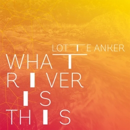 Image du média "WHAT RIVER IS THIS de Lotte ANKER"