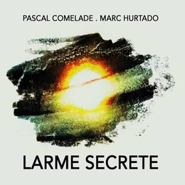 Image du média "LARME SECRETE de Pascal COMELADE, MARC HURTADO"