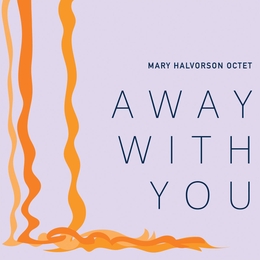 Image du média "AWAY WITH YOU de Mary HALVORSON OCTET"