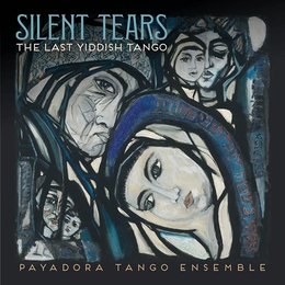 Image du média "SILENT TEARS. THE LAST YIDDISH TANGO de PAYADORA TANGO ENSEMBLE"