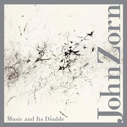 Image du média "MUSIC AND ITS DOUBLE de John ZORN"