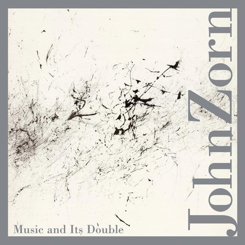 Couverture MUSIC AND ITS DOUBLE de John ZORN