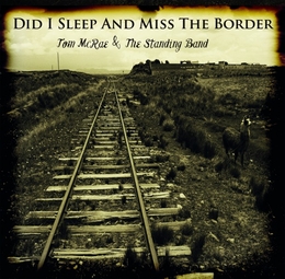 Image du média "DID I SLEEP AND MISS THE BORDER de Tom MCRAE & THE STANDING BAND"