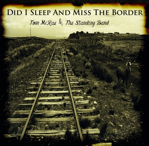 Couverture DID I SLEEP AND MISS THE BORDER de Tom MCRAE & THE STANDING BAND