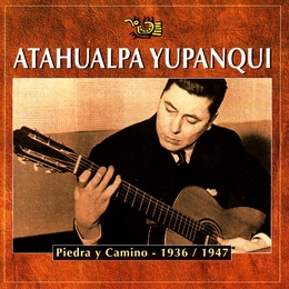 Image du média "PIEDRA Y CAMINO: 1936-1947 de Atahualpa YUPANQUI"