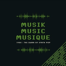 Image du média "MUSIK MUSIC MUSIQUE (1980 THE DAWN OF SYNTH POP)"