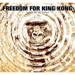 Image du média "ISSUE DE CE CORPS de FREEDOM FOR KING KONG"