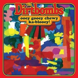 Image du média "OOEY GOOEY CHEWY KA-BLOOEY! de THE DIRTBOMBS"