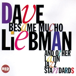 Image du média "BESAME MUCHO (LATIN JAZZ STANDARDS) de Dave LIEBMAN"