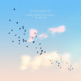 Image du média "EVERYTHING IS GOING TO BE OK de GOGO PENGUIN"