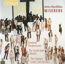 Image du média "MISERERE/ TENEBRAE RESPONSORIES/ STRATHCLYDE MOTETS de James MACMILLAN"