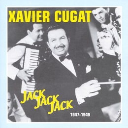 Image du média "JACK JACK JACK 1947-1949 de Xavier CUGAT"