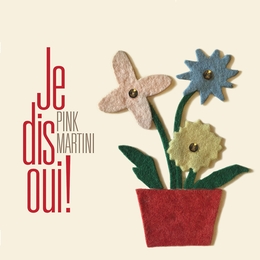 Image du média "JE DIS OUI! de PINK MARTINI"