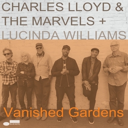 Image du média "VANISHED GARDENS de Charles LLOYD & THE MARVELS + LUCINDA WILLIAMS"